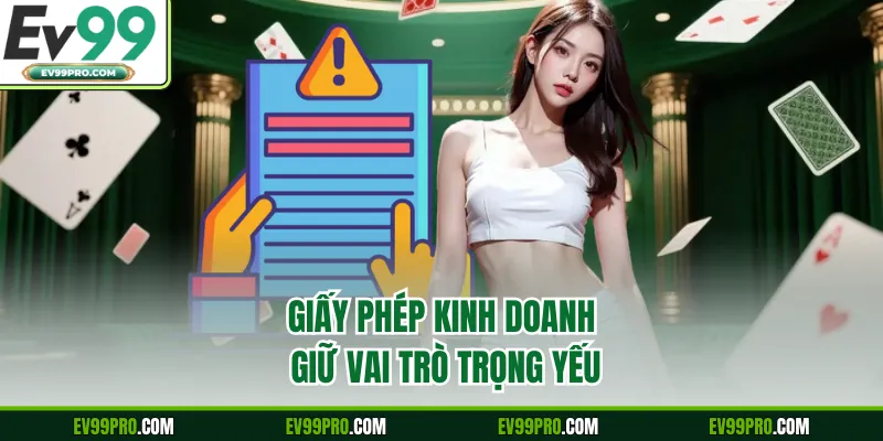 Giấy phép kinh doanh giữ vai trò trọng yếu