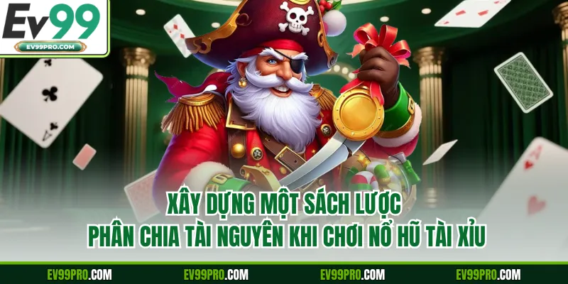 Xây dựng một sách lược phân chia tài nguyên khi chơi nổ hũ tài xỉu